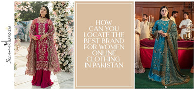 How Can You Locate The Best Brand For Women Online Clothing in Pakistan?