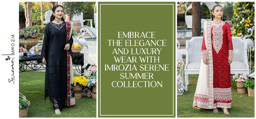 Embrace the Elegance and Luxury Wear with Imrozia Serene Summer Collection